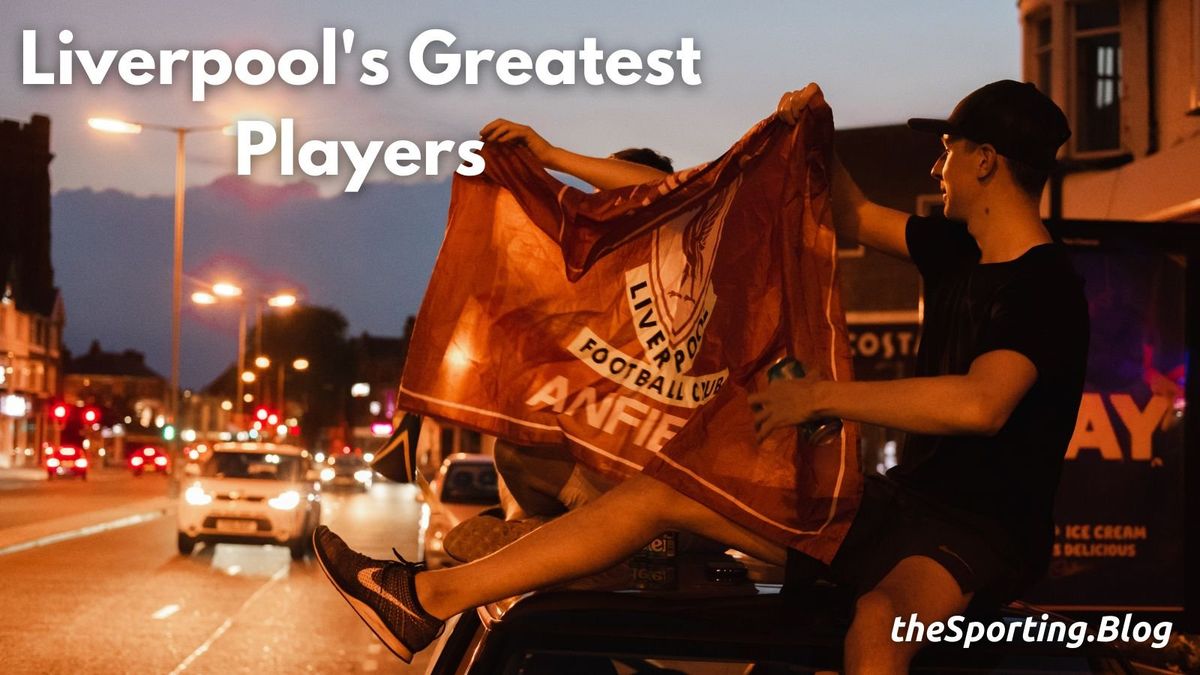 Liverpool’s Greatest: The 5 Best Players in Liverpool History
