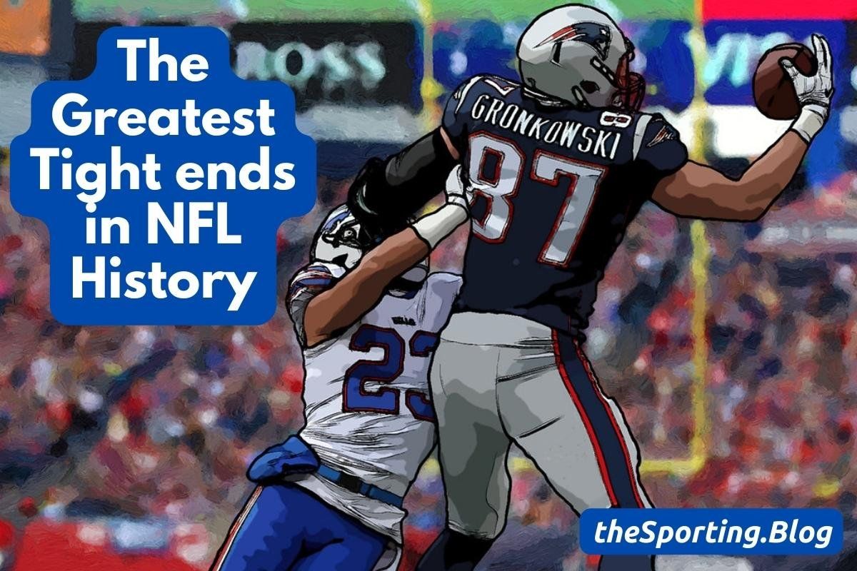 The 5 Greatest Tight Ends in NFL History