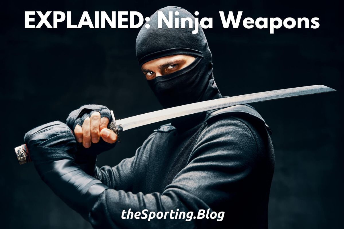 Ninja Weapons 101: Ninja weapons explained