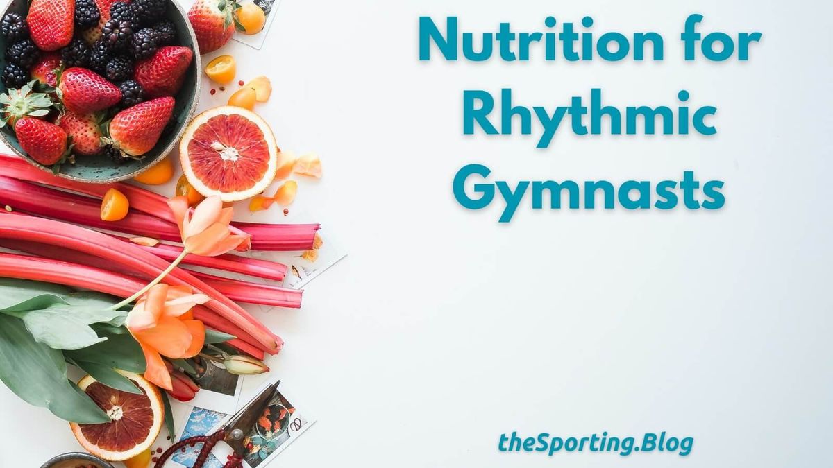 A Guide to Nutrition For Rhythmic Gymnasts