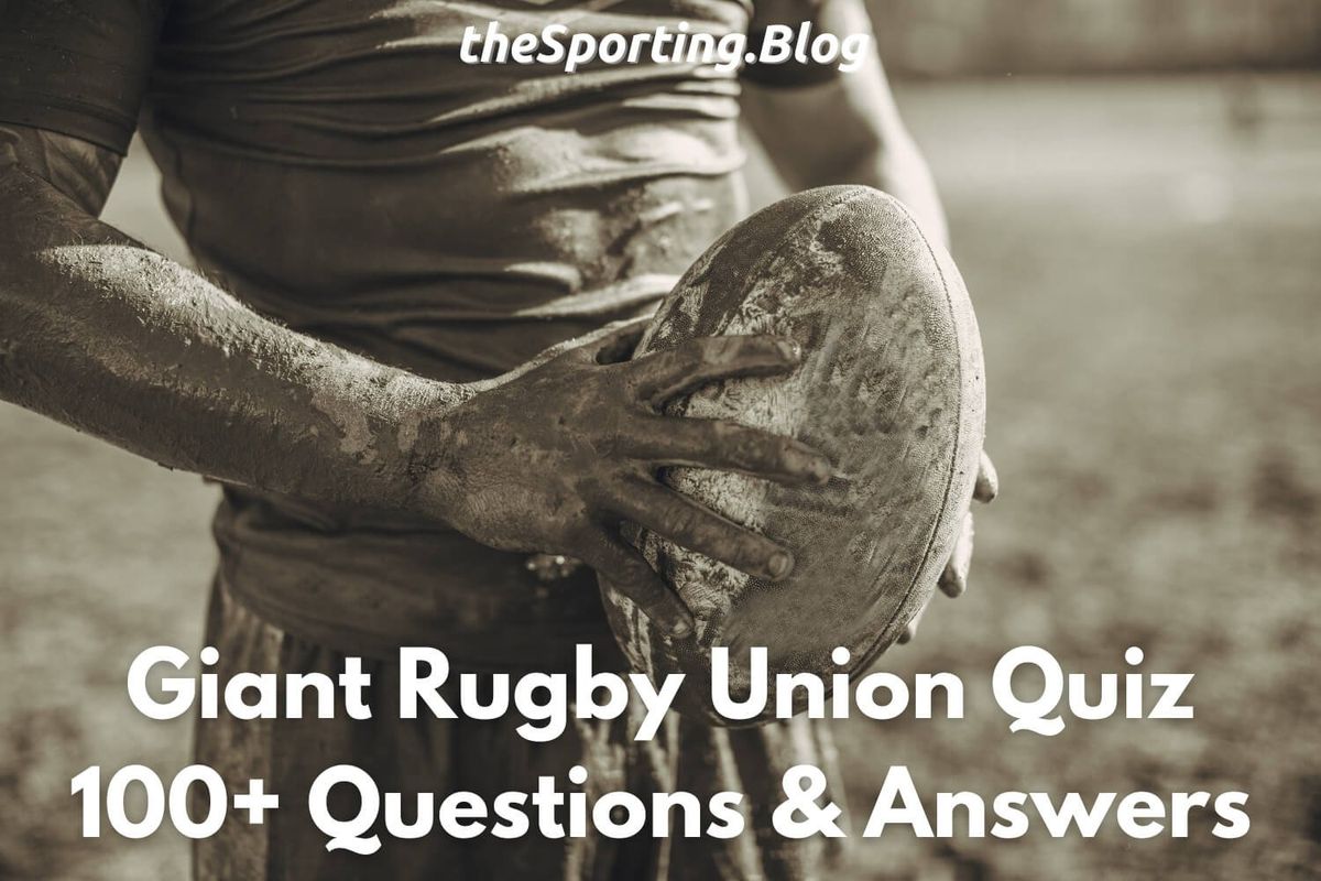Rugby Quiz: 100+ Questions and Answers About Rugby Union Trivia