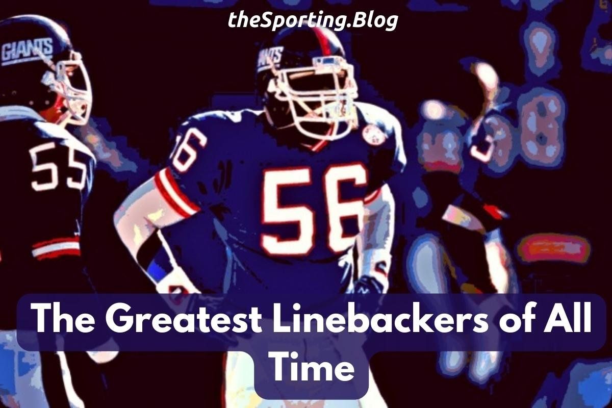 The 10 Greatest Linebackers of All-Time