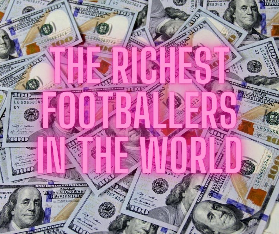 The 8 Richest Footballers of All Time