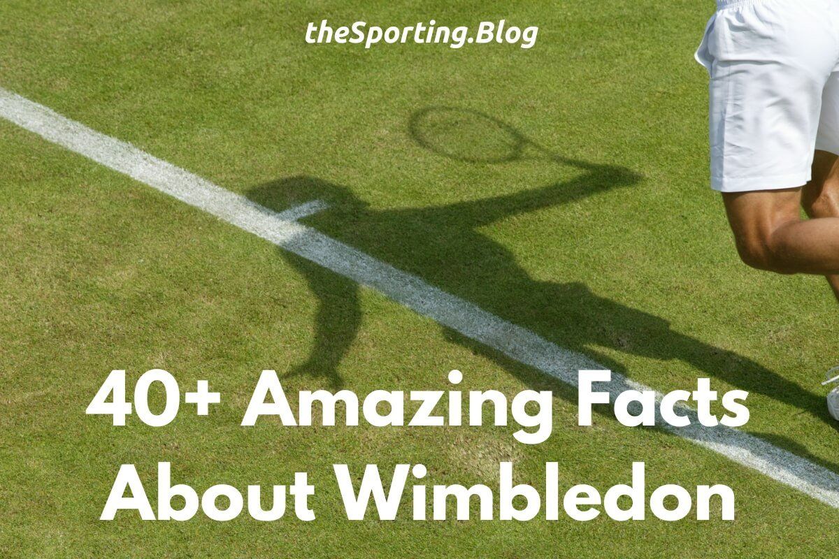 Wimbledon: 40+ Fascinating Facts and Stats