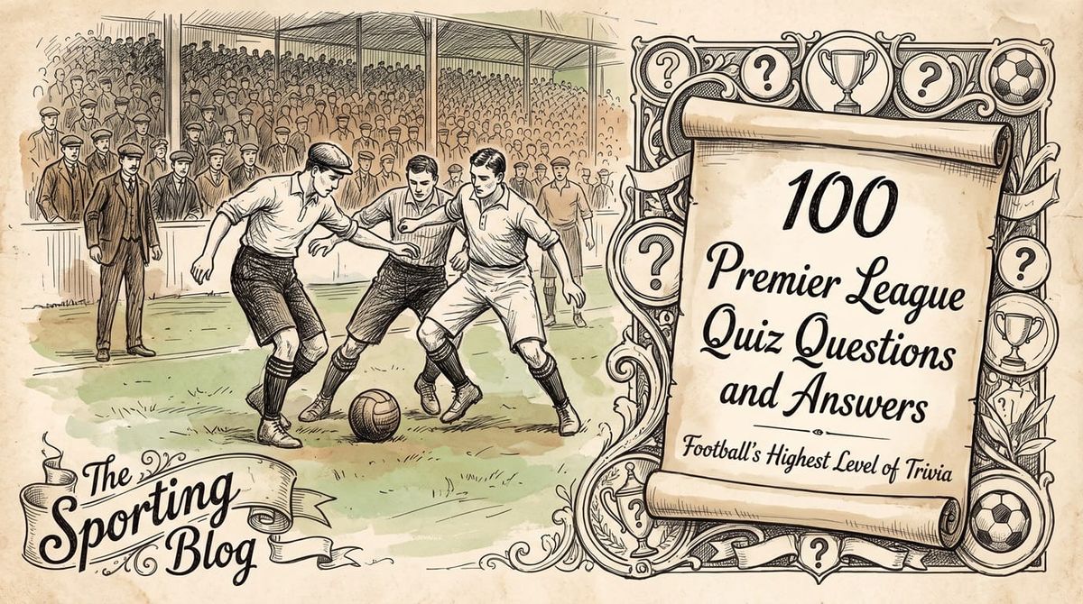 100 Premier League Quiz Questions and Answers - Football's Highest Level of Trivia