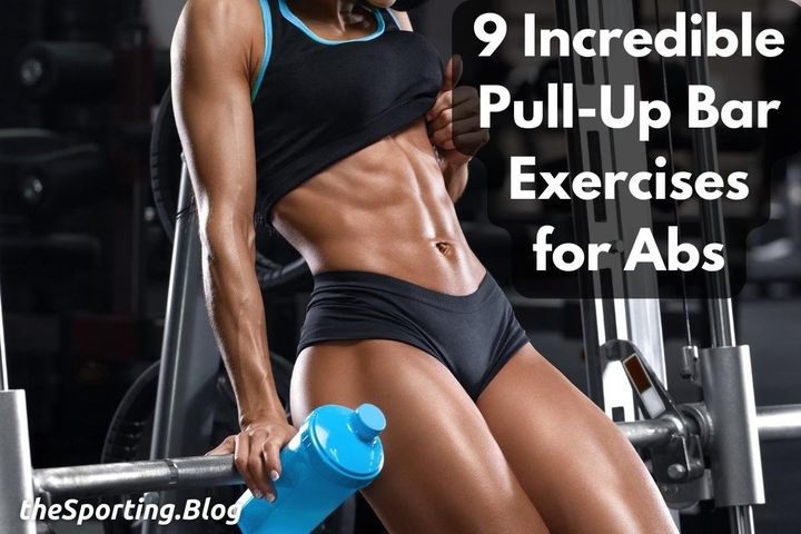 The 9 Best Pull-Up Bar Exercises For Strong Abs