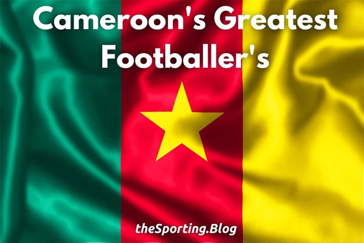 The Greatest Cameroonian Footballers of All Time
