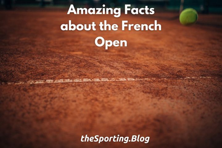 Amazing French Open Facts and Trivia