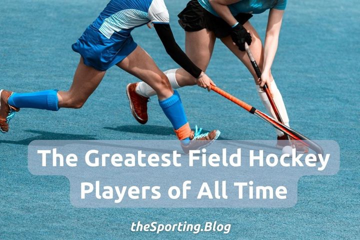 Give it Some Stick: The 10 Greatest Field Hockey Players of All-Time