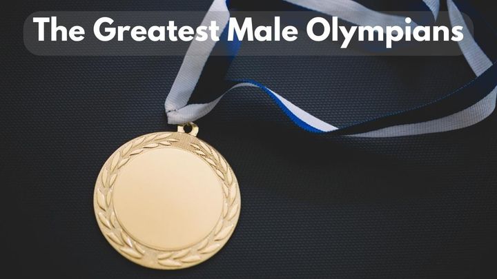 Olympian Gods: The Top 11 Male Olympians in History