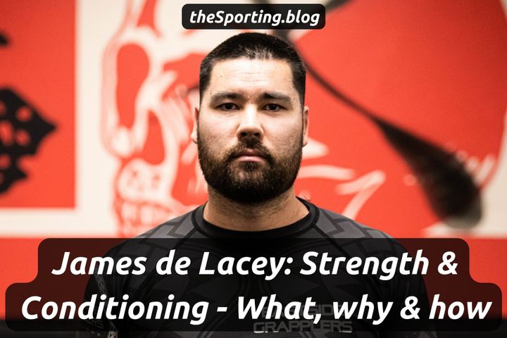 image of james de lacey with the words "james de lacey: strength and conditioning - what, why and how" and "thesporting.blog"