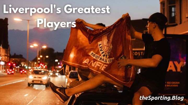 Liverpool’s Greatest: The 5 Best Players in Liverpool History