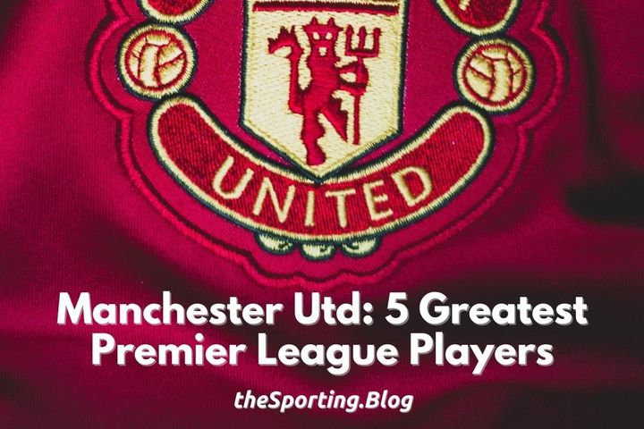 Top 5 Greatest Manchester United Players in Premier League History