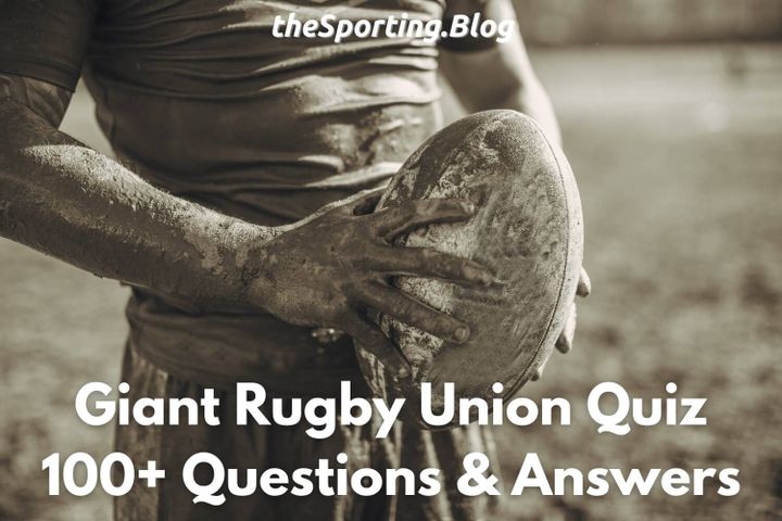 muddy rugby player holding a ball with the words "giant rugby union quiz 100+ questions and answers" and the sporting blog logo
