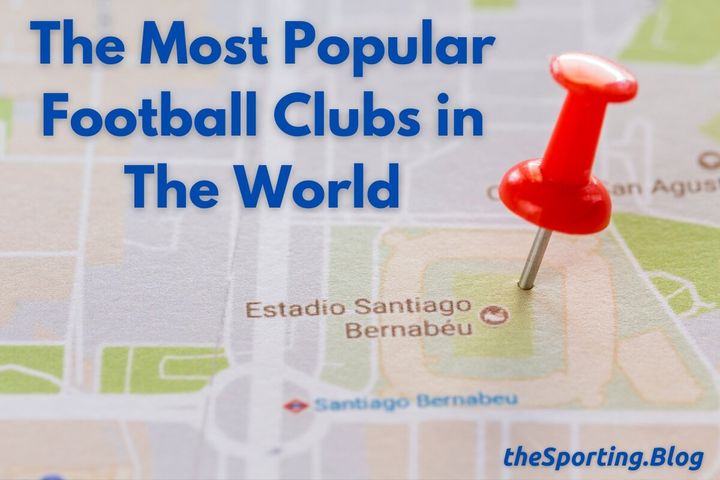 image of a map with a red pin in it, on the Estadio Santiago Bernabeu, and the words "the most popular football clubs in the world" with the sporting blog logo