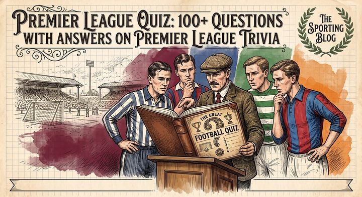 Premier League Quiz: 100+ Questions with Answers on Premier League Trivia