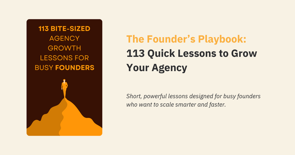 The Founder’s Playbook: 113 Quick Lessons to Grow Your Agency