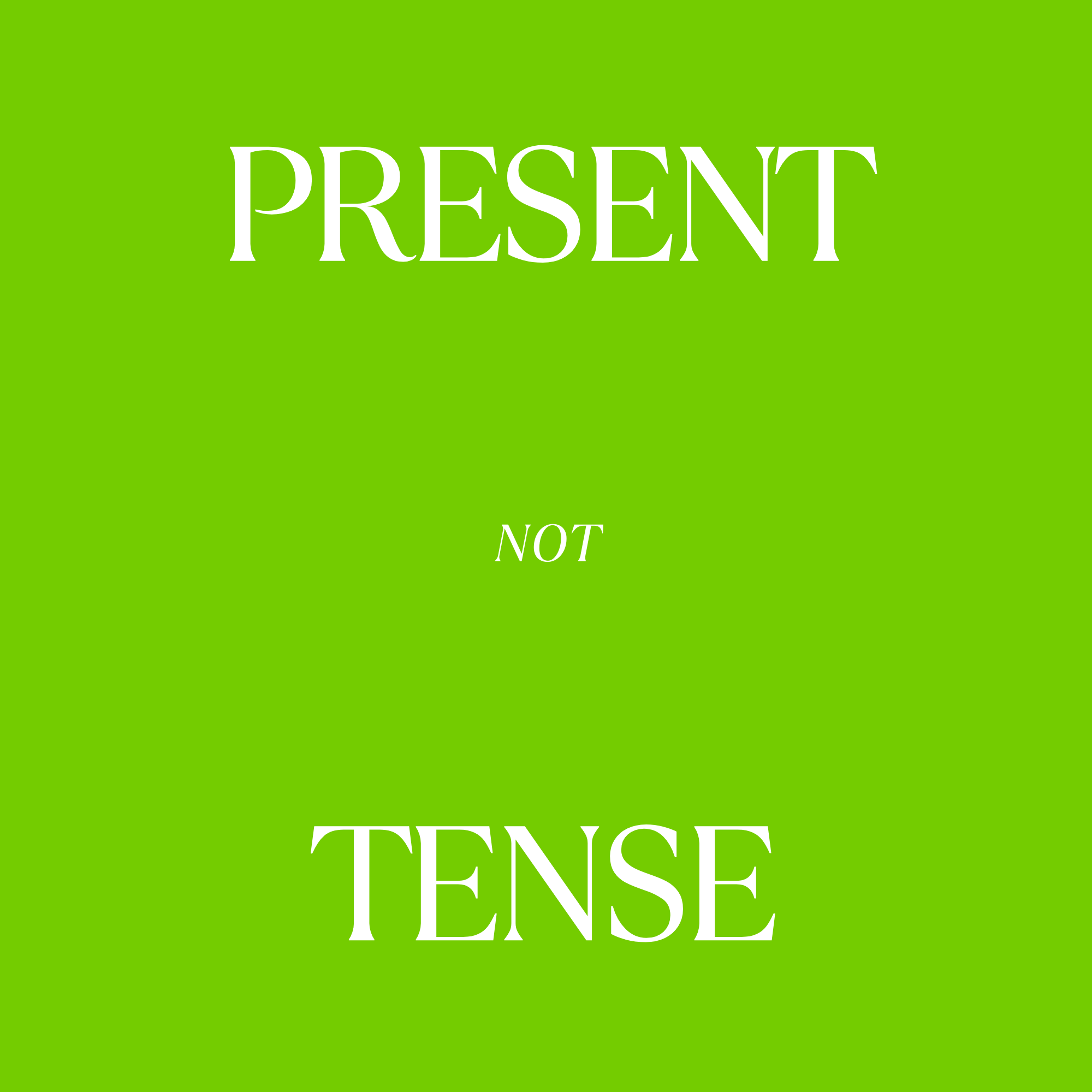 Present (not) Tense