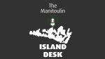 Coming soon: The Manitoulin Island Desk weekly podcast