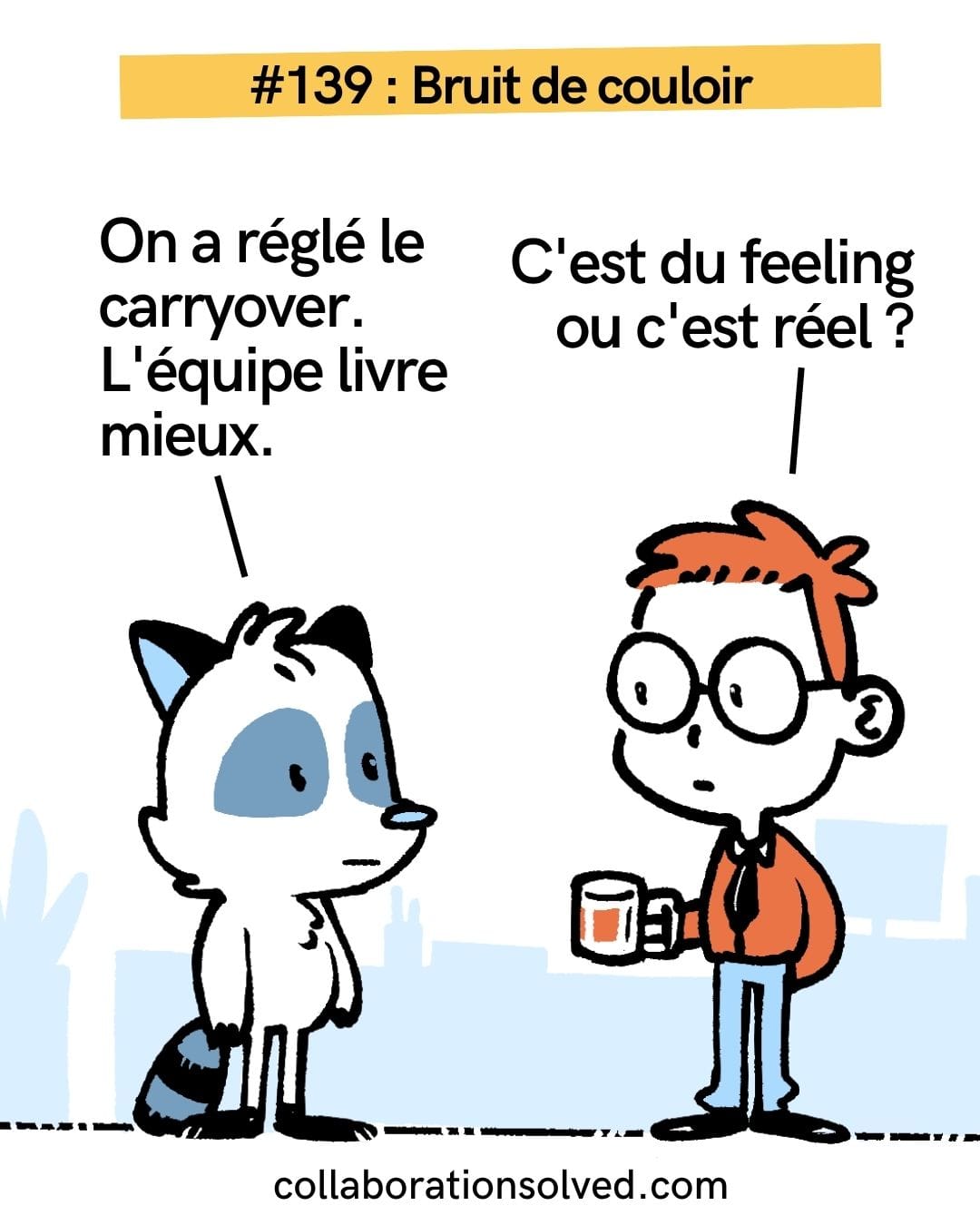 Comic minimaliste. À gauche, un Scrum Master (raton laveur orange) dit : "On a réglé le carryover. L'équipe livre mieux." À droite, un manager en costume répond : "C'est du feeling ou c'est réel ?"