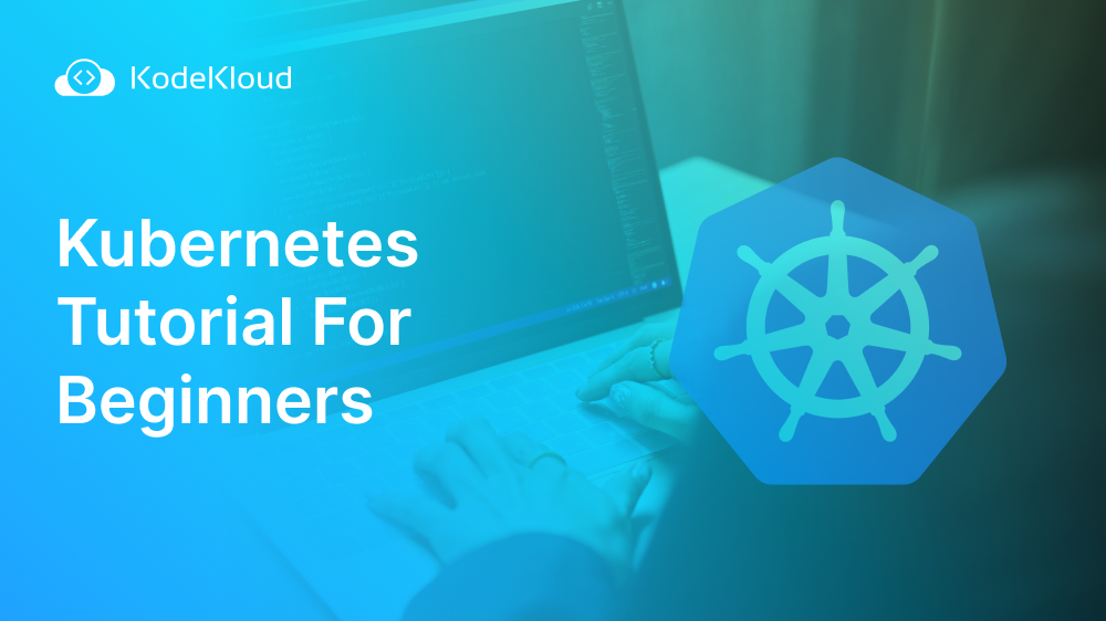 Kubernetes Tutorial for Beginners