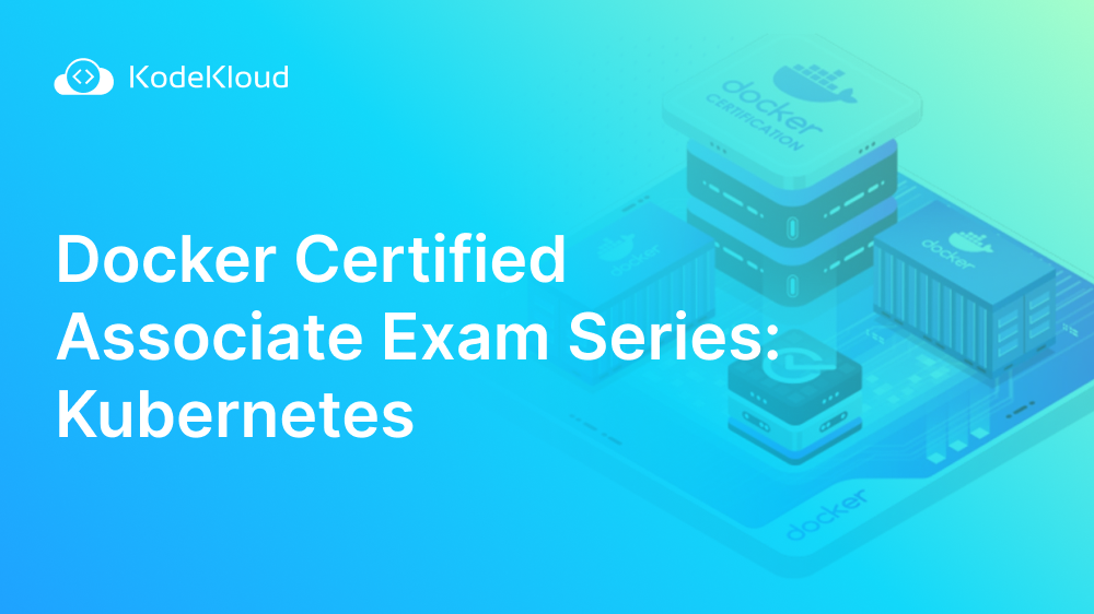 Docker Certified Associate : Kubernetes