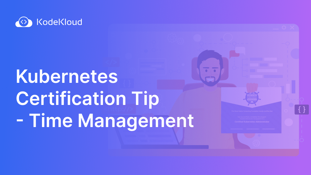 Kubernetes Certification Time Management Tip s