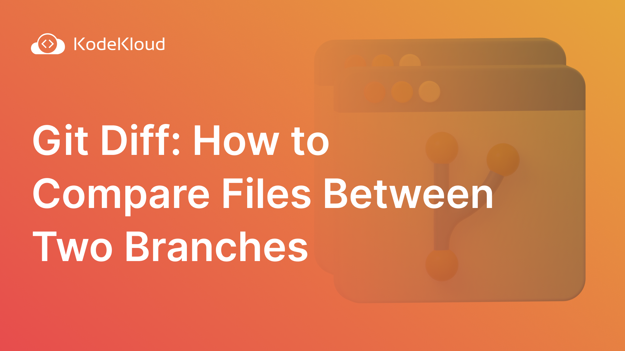 Git Diff: How to Compare Files Between Two Branches