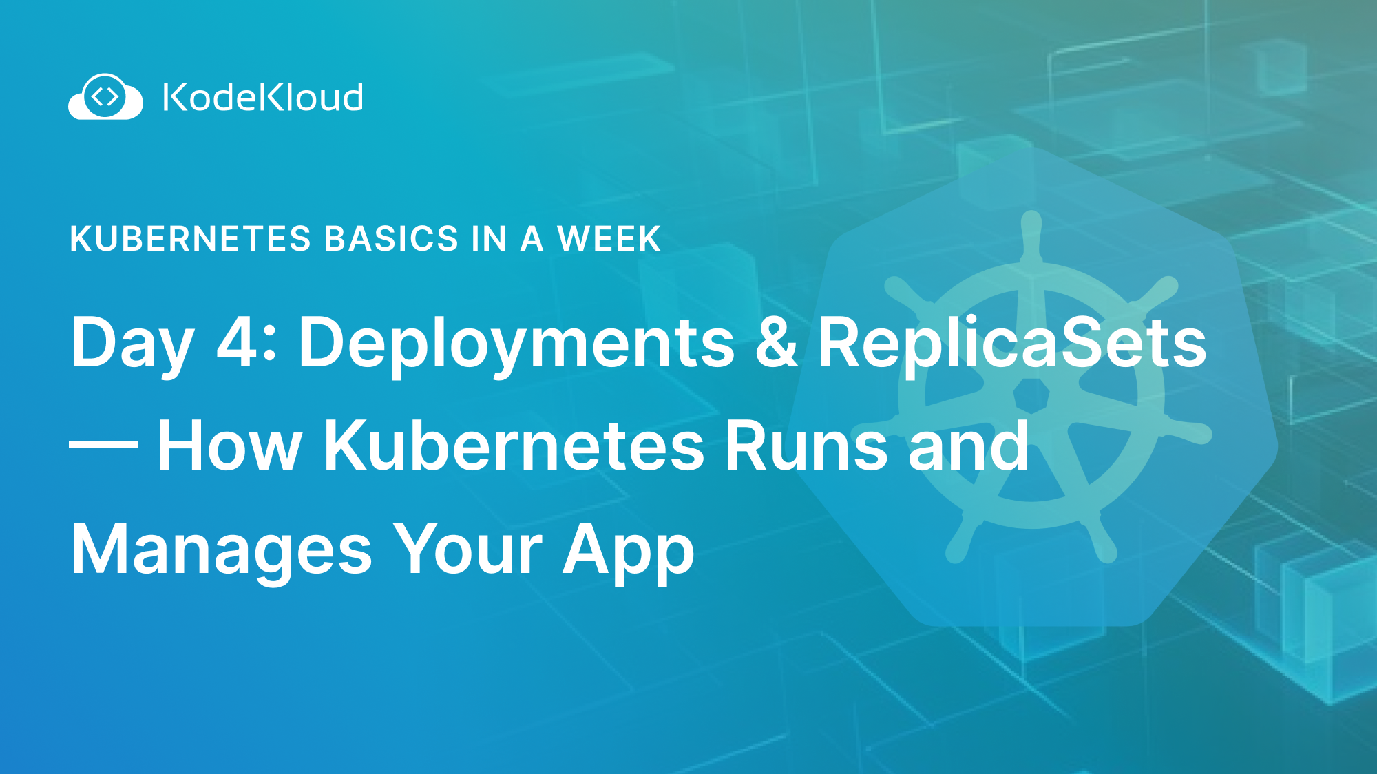 Day 4: Deployments & ReplicaSets — How Kubernetes Runs and Manages Your App