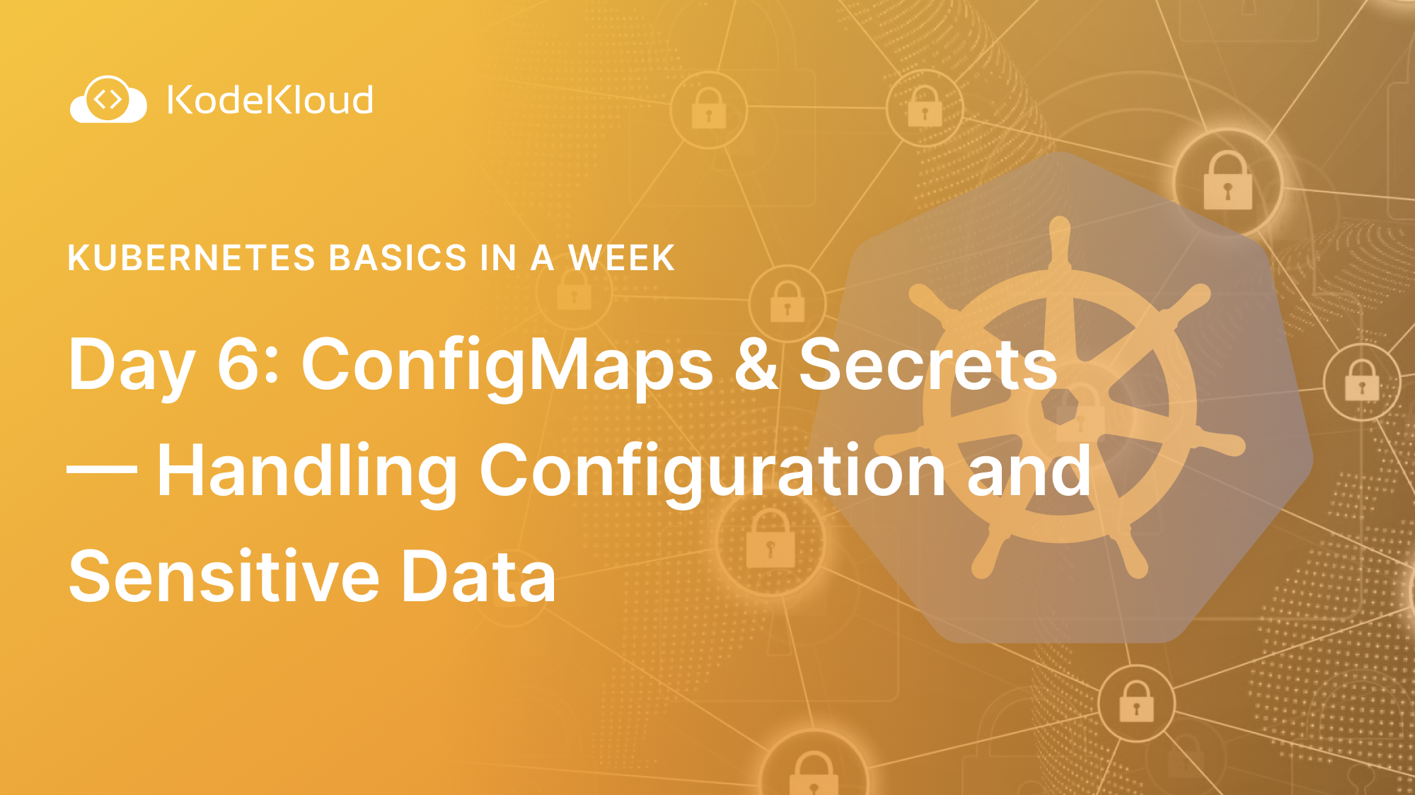 Day 6: ConfigMaps & Secrets — Managing App Settings and Sensitive Data in Kubernetes