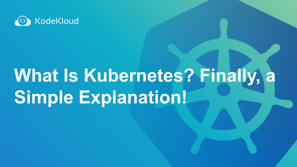 What Is Kubernetes? Finally, a Simple Explanation!