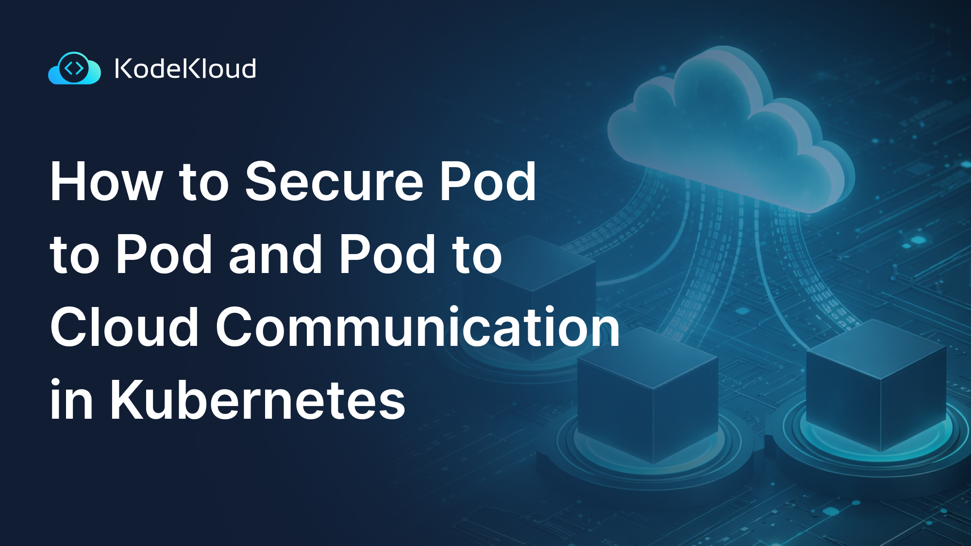 How to Secure Pod to Pod and Pod to Cloud Communication in Kubernetes