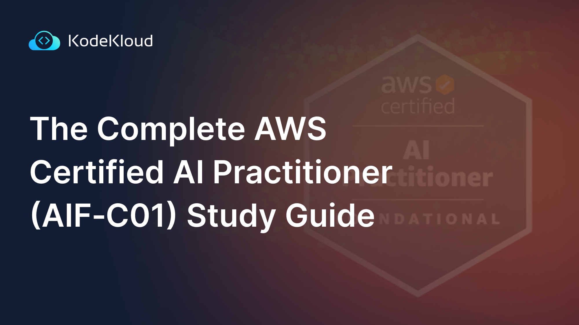 The Complete AWS Certified AI Practitioner (AIF‑C01) Study Guide