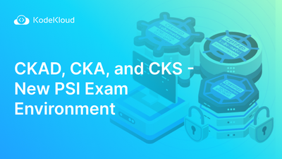 CKAD, CKA, and CKS - New PSI Exam Environment