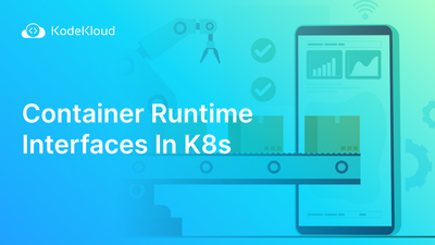 Container Runtime Interfaces In Kubernetes