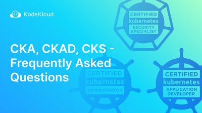 CKA, CKAD, and CKS - Frequently Asked Questions