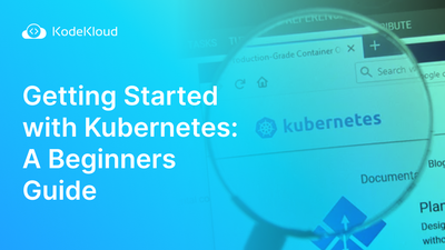 Getting Started with Kubernetes: A Beginners Guide