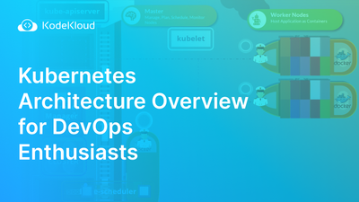 Kubernetes Architecture Explained: Overview for DevOps Enthusiasts