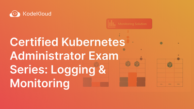 Certified Kubernetes Administrator Exam Series (Part-3): Logging & Monitoring