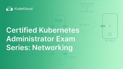 Certified Kubernetes Administrator Exam Series (Part-8): Networking