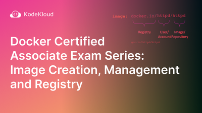 Docker Certified Associate Exam Series (Part-3): Image Creation, Management, and Registry