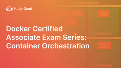 Docker Certified Associate Exam Series (Part-1): Container Orchestration