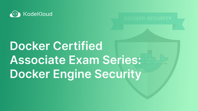 Docker Certified Associate Exam Series (Part-6): Docker Engine Security