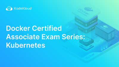 Docker Certified Associate Exam Series (Part-2): Kubernetes