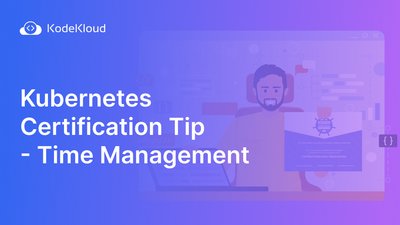 Kubernetes Certification Exams Tips - Time Management