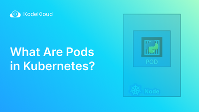 What Are Pods in Kubernetes? A Quick Explanation (2023)