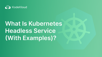 What Is Kubernetes Headless Service (With Examples)?