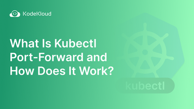 What Is Kubectl Port-Forward and How Does It Work?