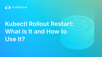 Kubectl Rollout Restart: What Is It and How to Use It.
