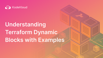 Understanding Terraform Dynamic Blocks with Examples